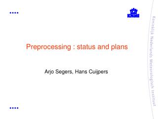 Preprocessing : status and plans