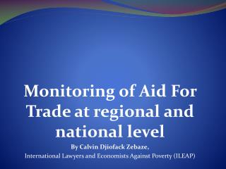 Monitoring of Aid For Trade at regional and national level By Calvin Djiofack Zebaze,