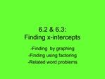 6.2 6.3: Finding x-intercepts