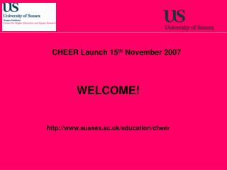 WELCOME! sussex.ac.uk/education/cheer