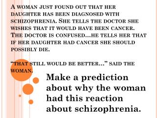 Make a prediction about why the woman had this reaction about schizophrenia.