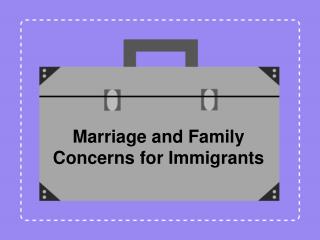 Marriage and Family Concerns for Immigrants