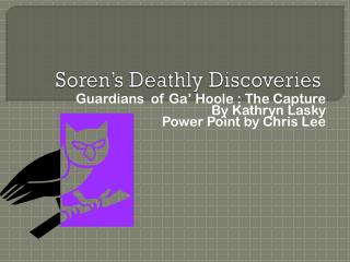 Soren’s Deathly Discoveries