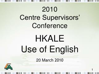 2010 Centre Supervisors’ Conference HKALE Use of English 20 M arch 2010