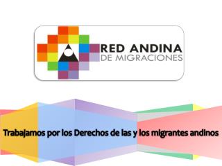Trabajamos por los Derechos de las y los migrantes andinos