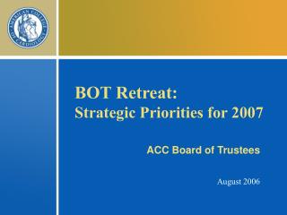 BOT Retreat: Strategic Priorities for 2007