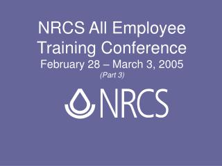 NRCS All Employee Training Conference February 28 – March 3, 2005 (Part 3)