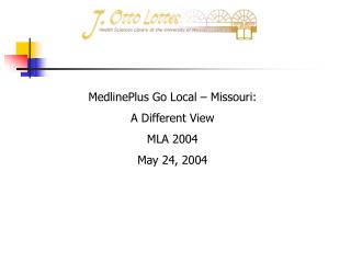 MedlinePlus Go Local – Missouri: A Different View MLA 2004 May 24, 2004