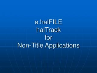 e.halFILE halTrack for Non-Title Applications
