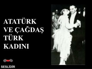 ATATÜRK VE ÇAĞDAŞ TÜRK KADINI