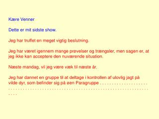 Kære Venner Dette er mit sidste show. Jeg har truffet en meget vigtig beslutning.