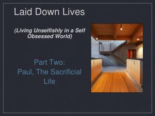 Laid Down Lives (Living Unselfishly in a Self Obsessed World)