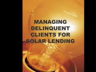 MANAGING DELINQUENT CLIENTS FOR SOLAR LENDING