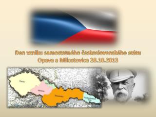 Den vzniku samostatného československého státu Opava a Milostovice 28.10.2013