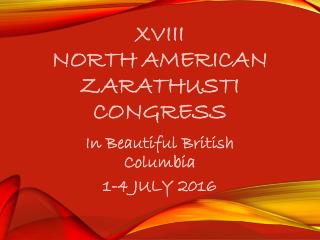 XVIII NORTH AMERICAN ZARATHUSTI CONGRESS