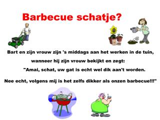 Barbecue schatje?