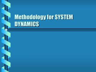 Methodology for SYSTEM DYNAMICS