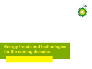 Energy trends and technologies for the coming decades