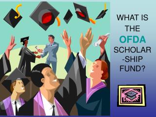WHAT IS THE OFDA SCHOLAR-SHIP FUND?