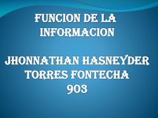 FUNCION DE LA INFORMACION JHONNATHAN HASNEYDER TORRES FONTECHA 903