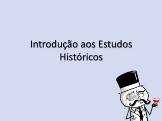 Introdução aos Estudos Históricos