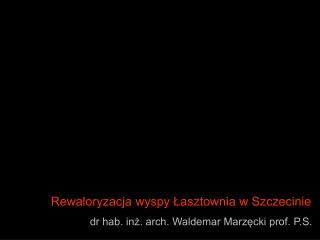 Rewaloryzacja wyspy Łasztownia w Szczecinie