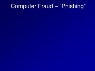 Computer Fraud – “Phishing”