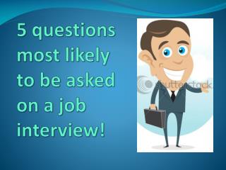 5 questions most likely to be asked on a job interview!