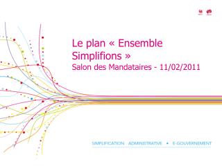 Le plan « Ensemble Simplifions » Salon des Mandataires - 11/02/2011