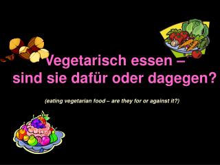 Vegetarisch essen – sind sie dafür oder dagegen?