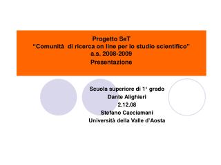 Progetto SeT “Comunità di ricerca on line per lo studio scientifico” a.s. 2008-2009 Presentazione