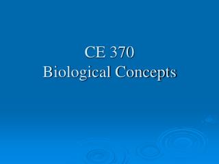CE 370 Biological Concepts