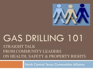 Gas Drilling 101 Straight Talk from Community Leaders on Health, Safety &amp; Property Rights