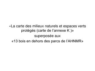 «La carte des milieux naturels et espaces verts protégés (carte de l’annexe K )» superposée aux