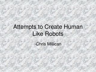 Attempts to Create Human Like Robots