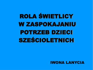 ROLA ŚWIETLICY W ZASPOKAJANIU POTRZEB DZIECI SZEŚCIOLETNICH