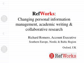 Ref Works : Changing personal information management, academic writing &amp; collaborative research