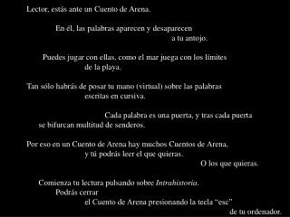 Lector, est ás ante un Cuento de Arena. 	En él, las palabras aparecen y desaparecen