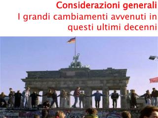 Considerazioni generali I grandi cambiamenti avvenuti in questi ultimi decenni