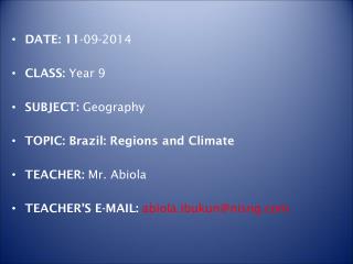 DATE: 11 -09-2014 CLASS: Year 9 SUBJECT: Geography TOPIC: Brazil: Regions and Climate