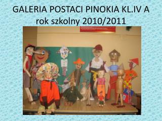 GALERIA POSTACI PINOKIA KL.IV A rok szkolny 2010/2011