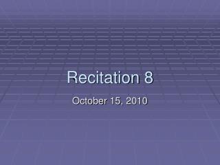 Recitation 8