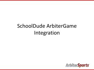 SchoolDude ArbiterGame Integration