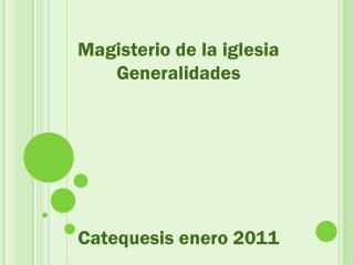 Magisterio de la iglesia Generalidades Catequesis enero 2011