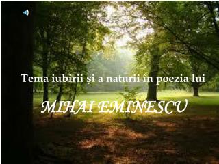 Tema iubirii și a naturii în poezia lui MIHAI EMINESCU
