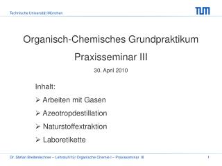 Organisch-Chemisches Grundpraktikum Praxisseminar III 30. April 2010 Inhalt: Arbeiten mit Gasen