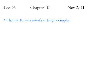 Lec 16 Chapter 10 Nov 2, 11 Chapter 10, user interface design examples