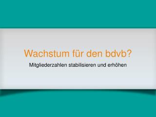 Wachstum für den bdvb?