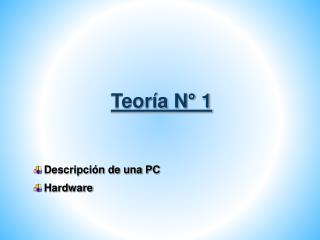 Teoría N° 1 Descripción de una PC Hardware