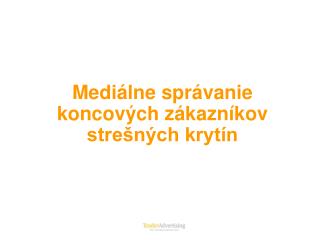 Mediálne správanie koncových zákazníkov strešných krytín
